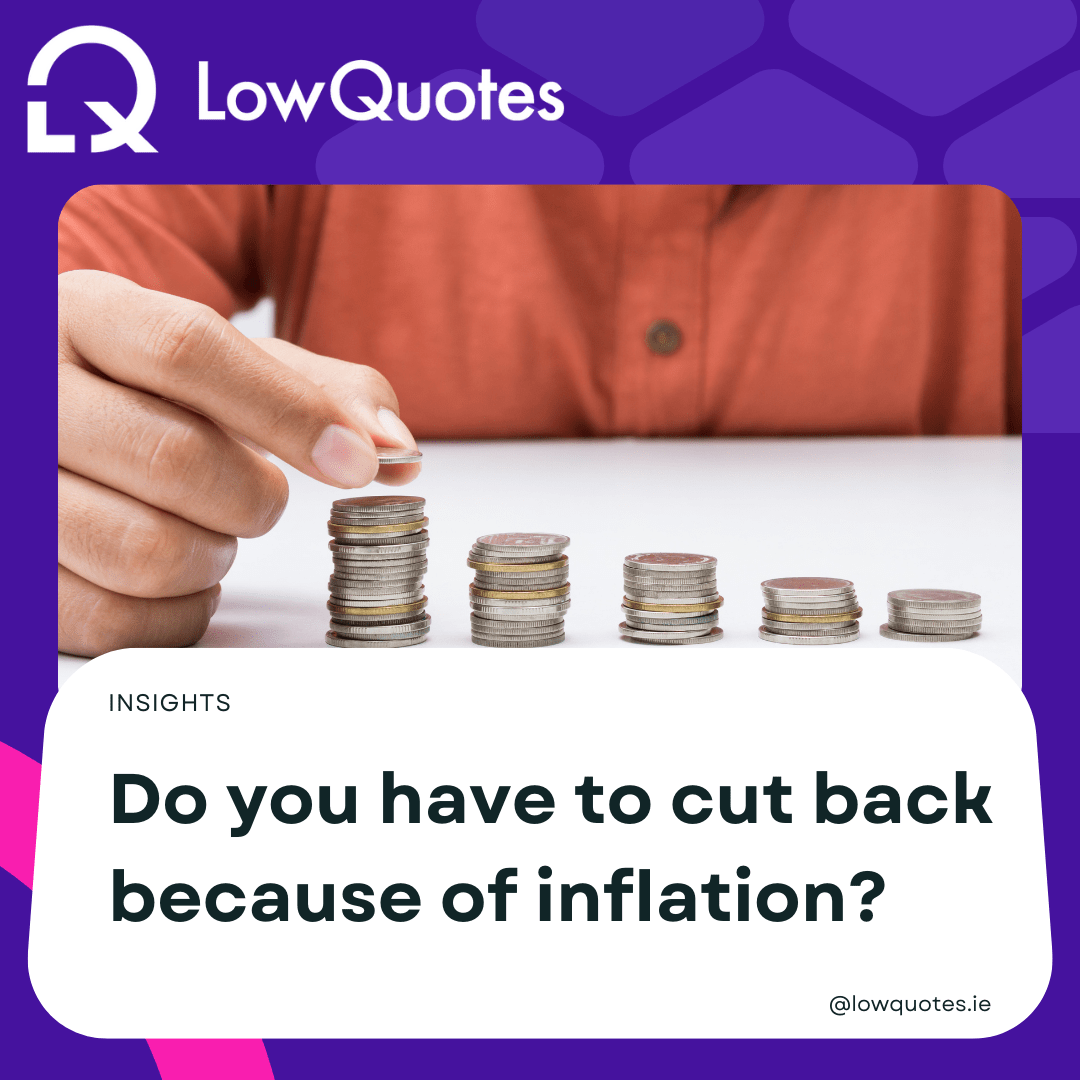 Do you have to cut back because of inflation? - Low Quotes