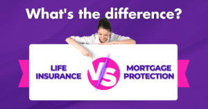 What’s the difference between Mortgage Protection and Life insurance?