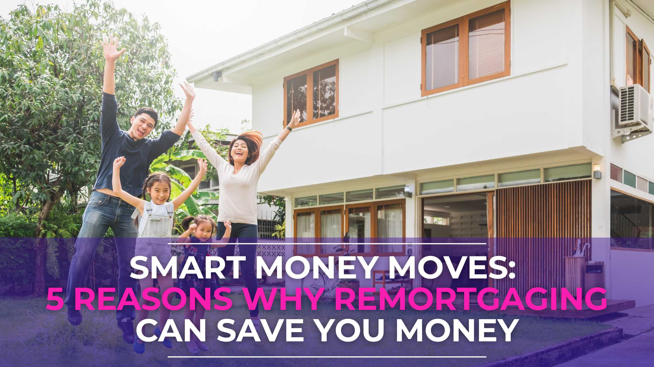 Smart Money Moves: 5 Reasons Why Remortgaging Can Save You Money - LowQuotes