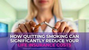 How Quitting Smoking Can Significantly Reduce Your Life Insurance Costs - LowQuotes